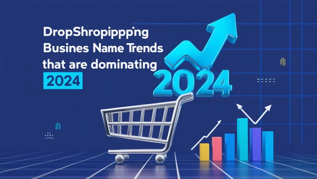 Dropshipping Business Name Trends That Are Dominating 2024