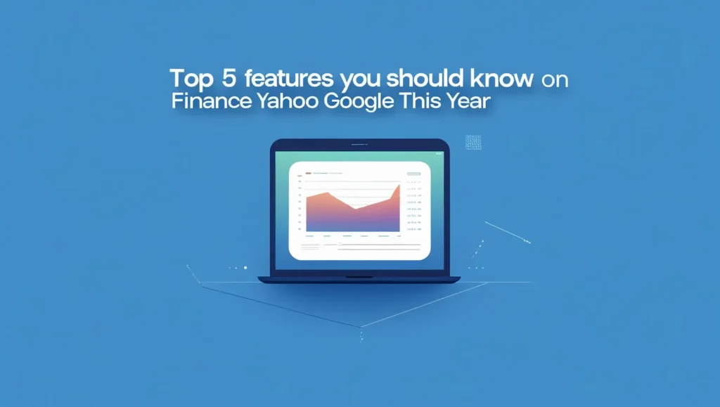 Top 5 Features You Should Know on Finance Yahoo Google This Year Top 5 Features You Should Know on Finance Yahoo Google This Year